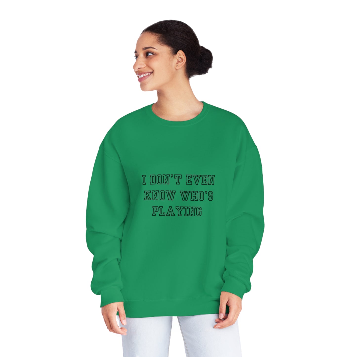 I Don't Even Know Who's Playing Unisex NuBlend® Crewneck Sweatshirt
