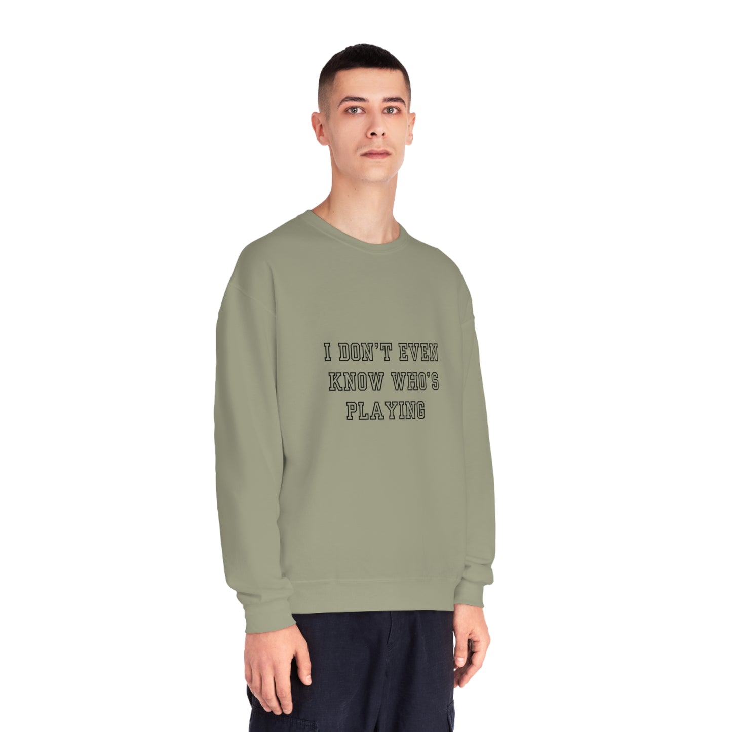 I Don't Even Know Who's Playing Unisex NuBlend® Crewneck Sweatshirt
