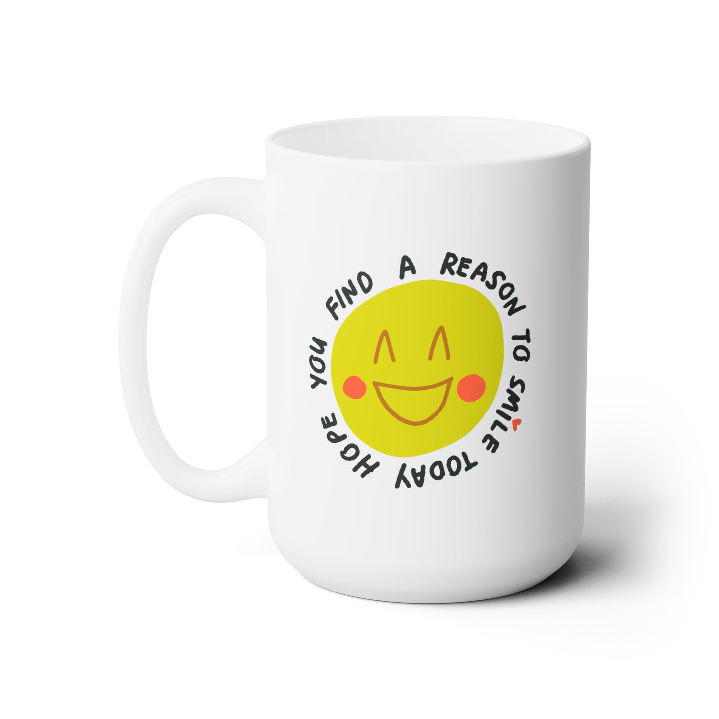 Hope You Find a Reason to Smile Today Ceramic Mug 15oz