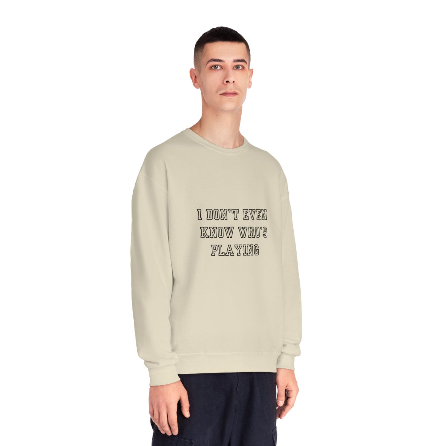 I Don't Even Know Who's Playing Unisex NuBlend® Crewneck Sweatshirt