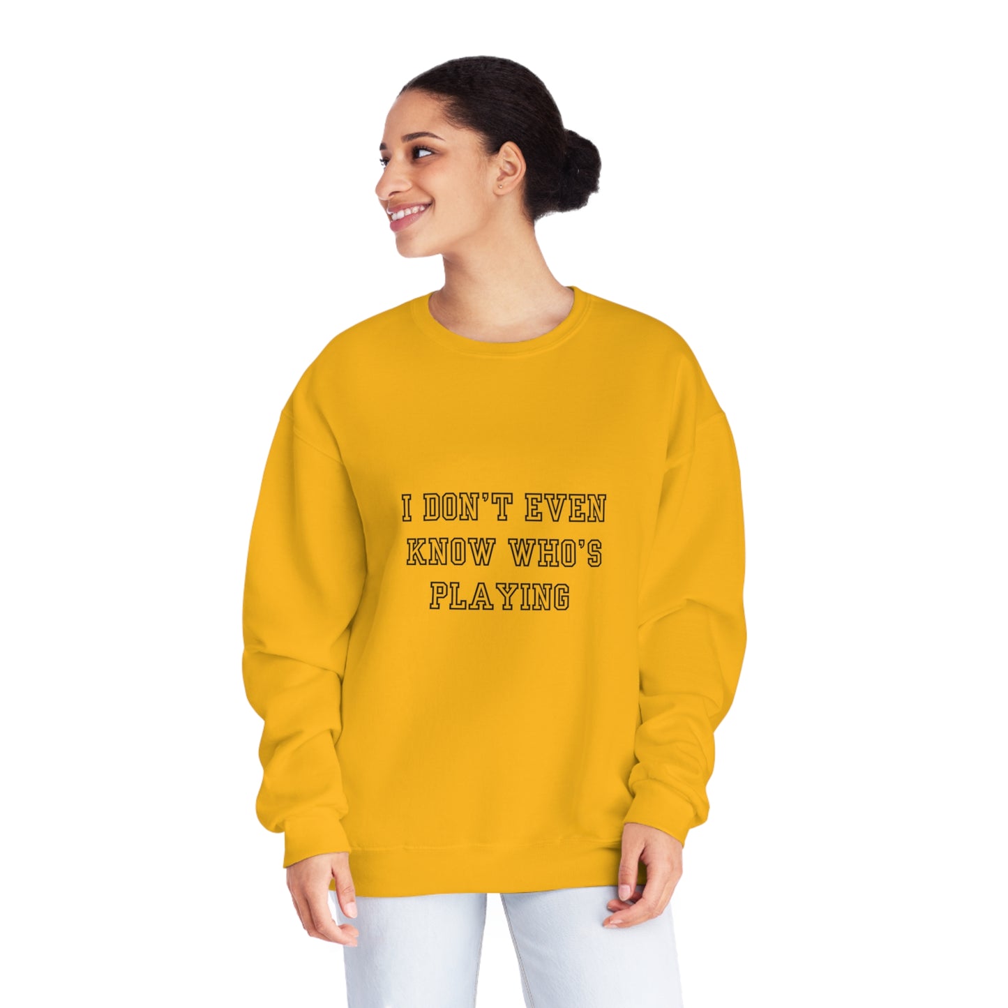 I Don't Even Know Who's Playing Unisex NuBlend® Crewneck Sweatshirt