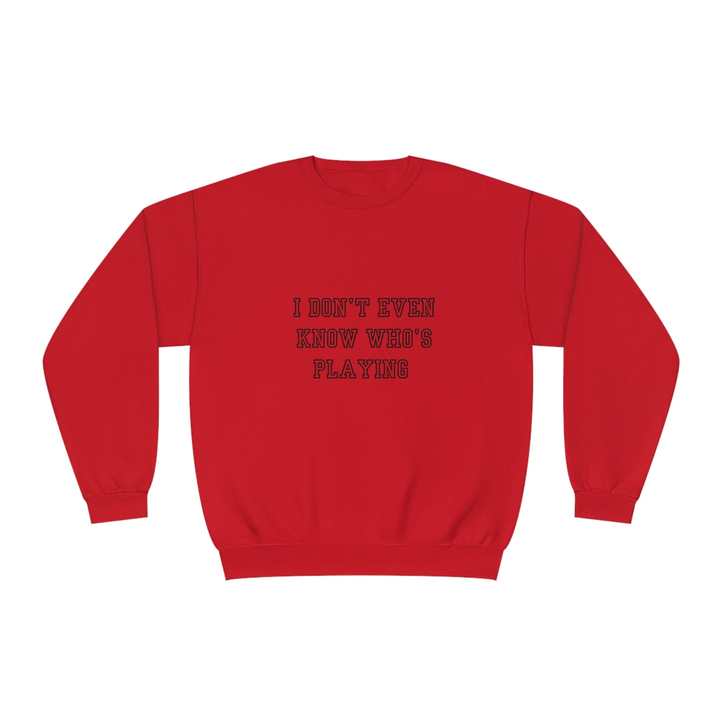 I Don't Even Know Who's Playing Unisex NuBlend® Crewneck Sweatshirt