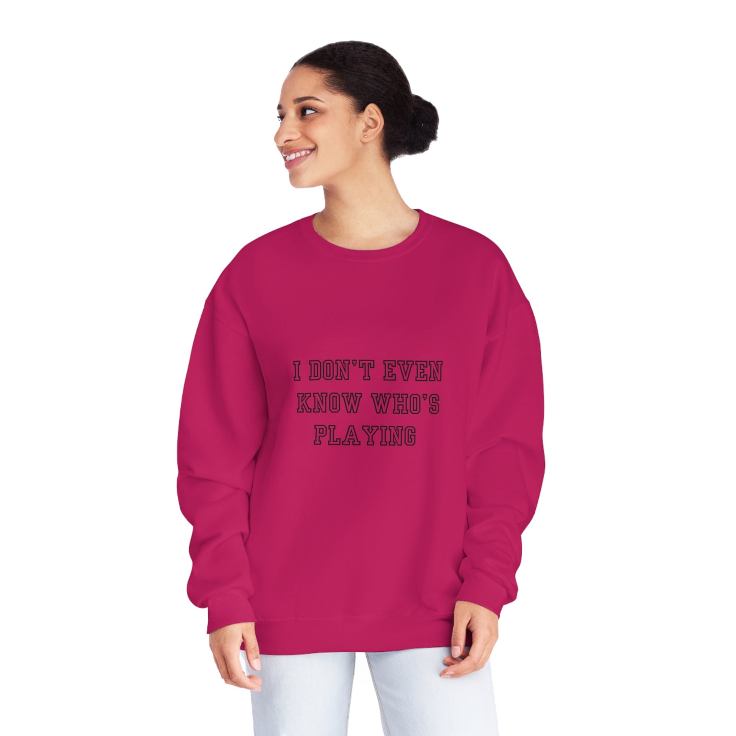I Don't Even Know Who's Playing Unisex NuBlend® Crewneck Sweatshirt