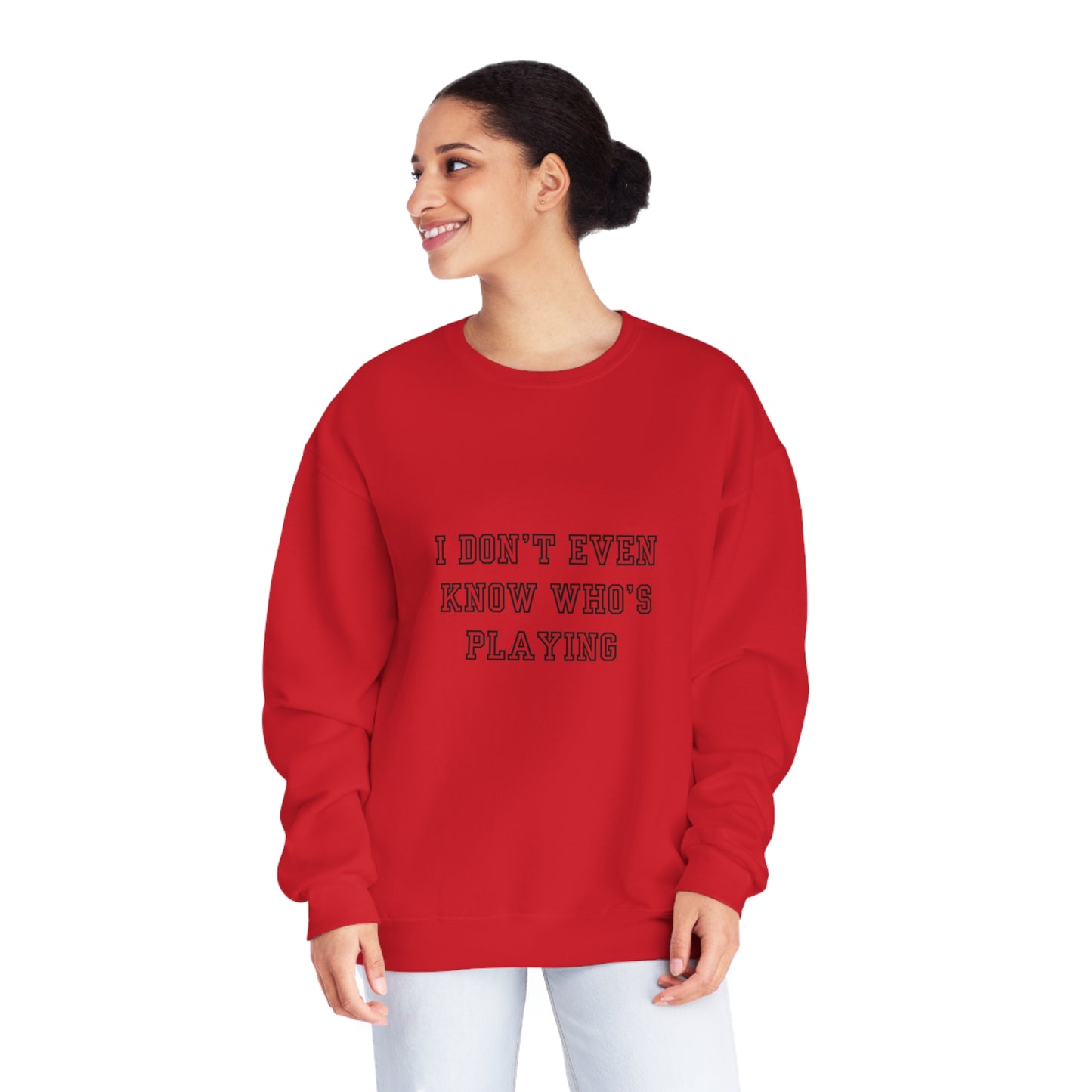 I Don't Even Know Who's Playing Unisex NuBlend® Crewneck Sweatshirt