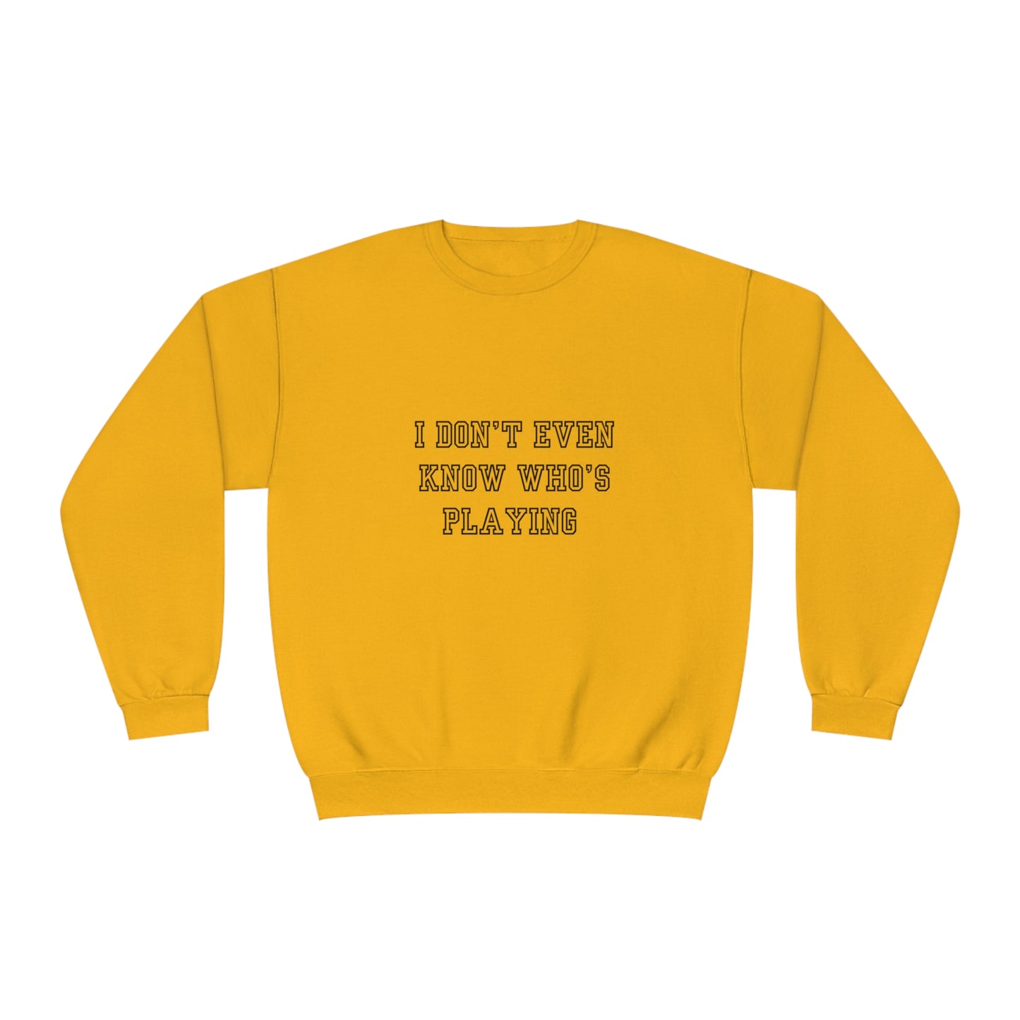 I Don't Even Know Who's Playing Unisex NuBlend® Crewneck Sweatshirt