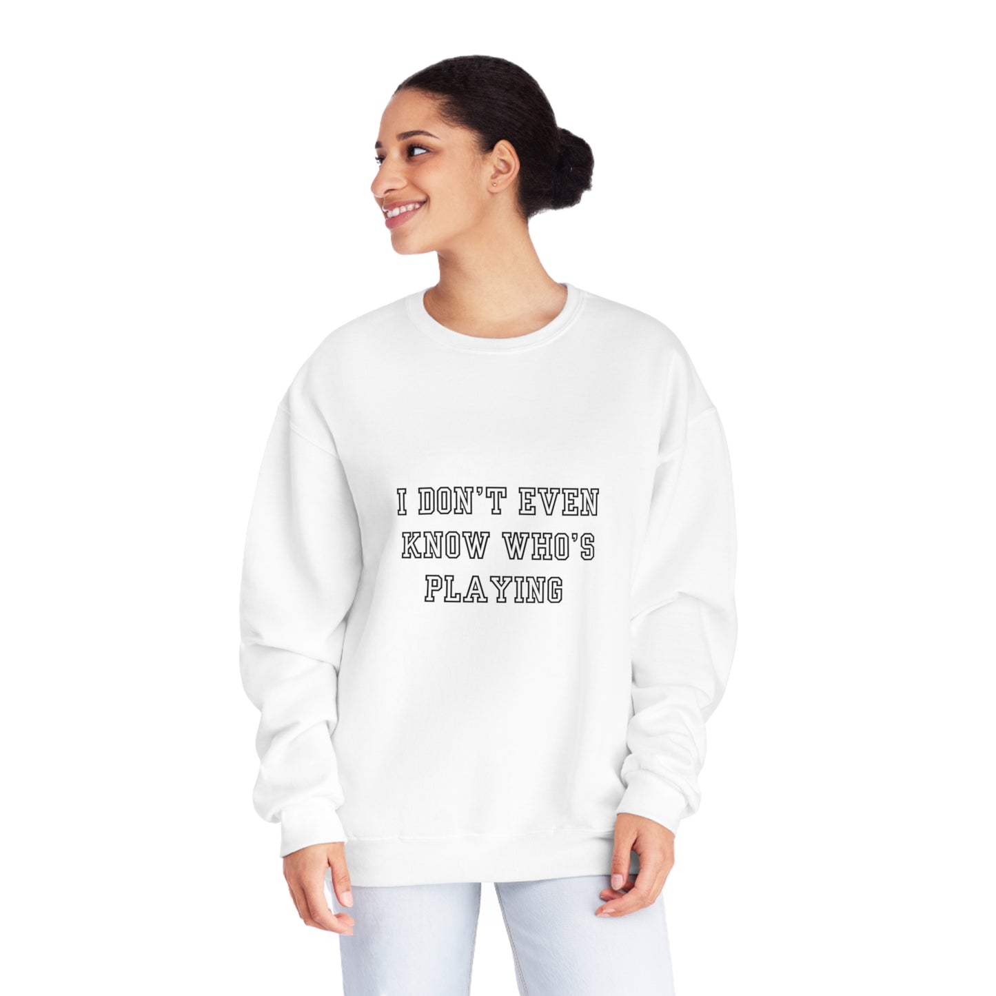 I Don't Even Know Who's Playing Unisex NuBlend® Crewneck Sweatshirt