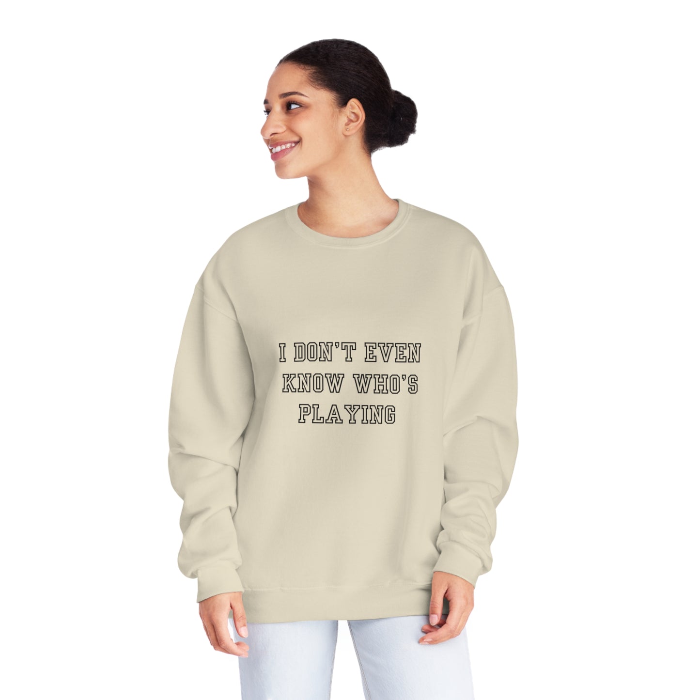 I Don't Even Know Who's Playing Unisex NuBlend® Crewneck Sweatshirt