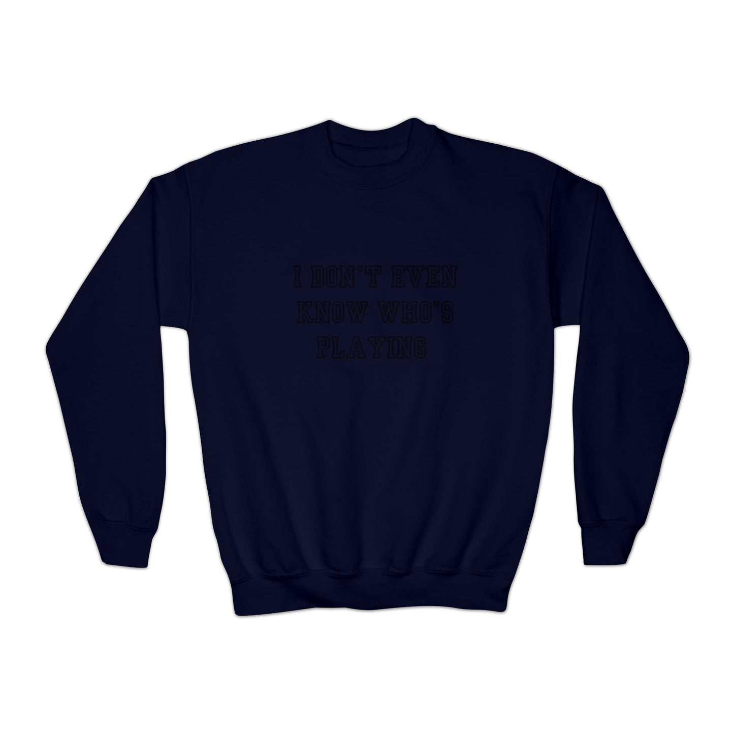 I Don't Even Know Who's Playing Youth Crewneck Sweatshirt