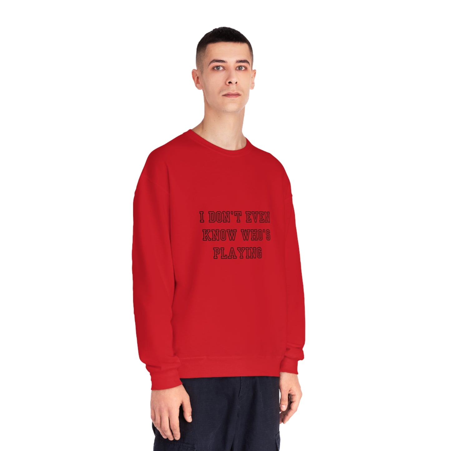 I Don't Even Know Who's Playing Unisex NuBlend® Crewneck Sweatshirt