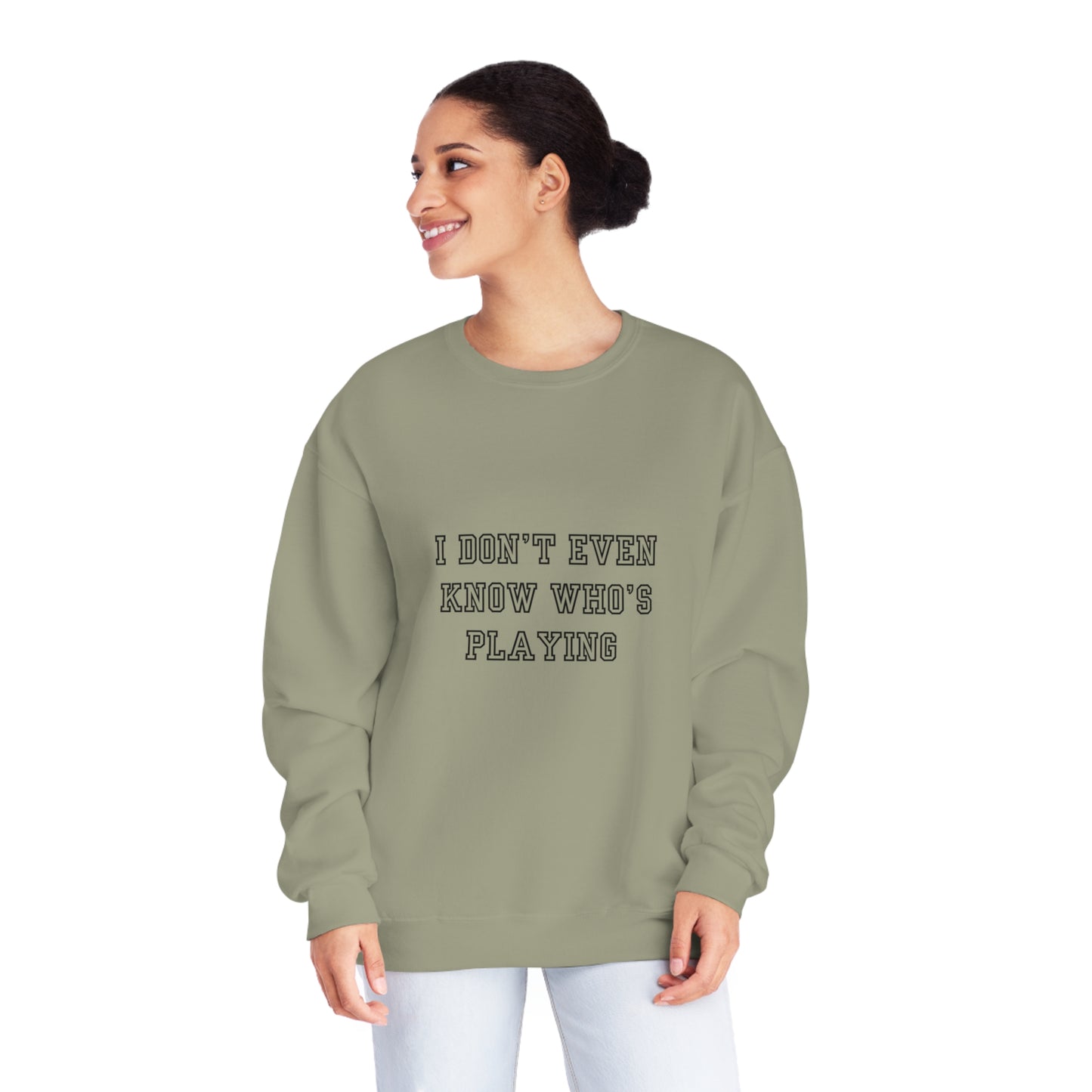 I Don't Even Know Who's Playing Unisex NuBlend® Crewneck Sweatshirt