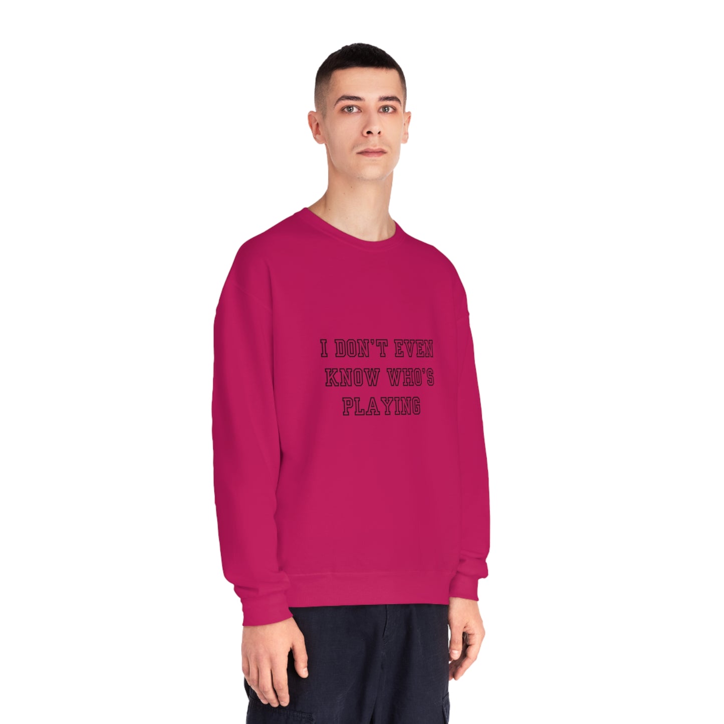 I Don't Even Know Who's Playing Unisex NuBlend® Crewneck Sweatshirt