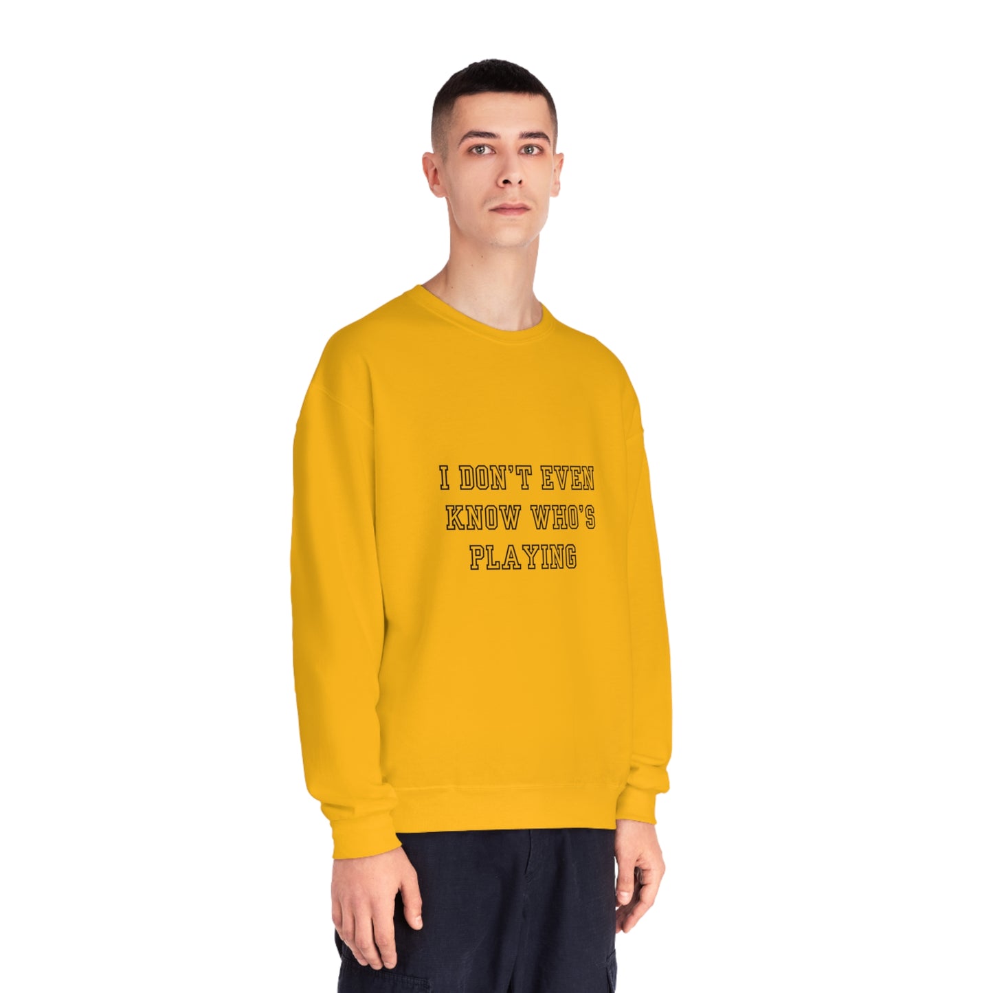 I Don't Even Know Who's Playing Unisex NuBlend® Crewneck Sweatshirt