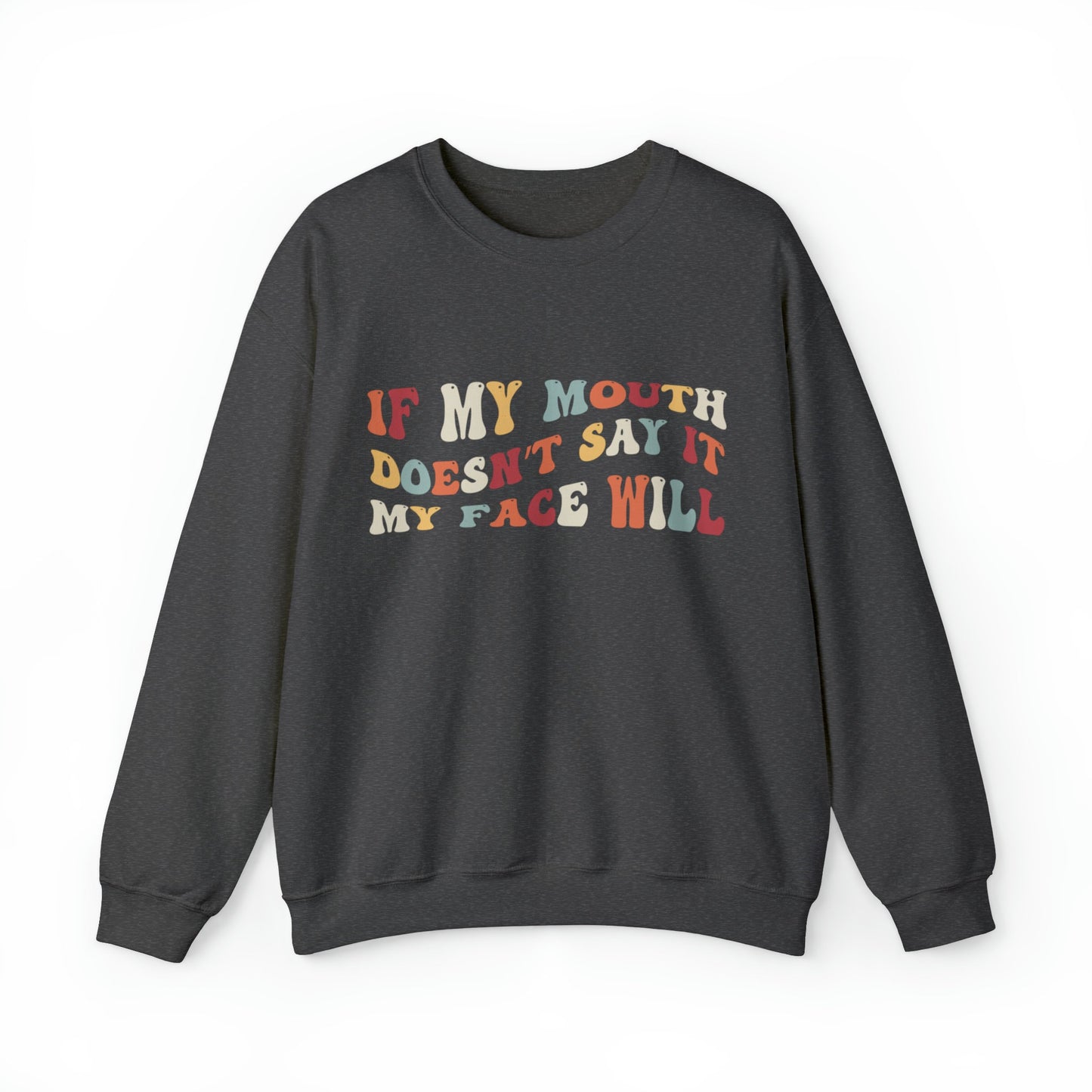 If My Mouth Doesn't Say It My Face Will Unisex Heavy Blend™ Crewneck Sweatshirt