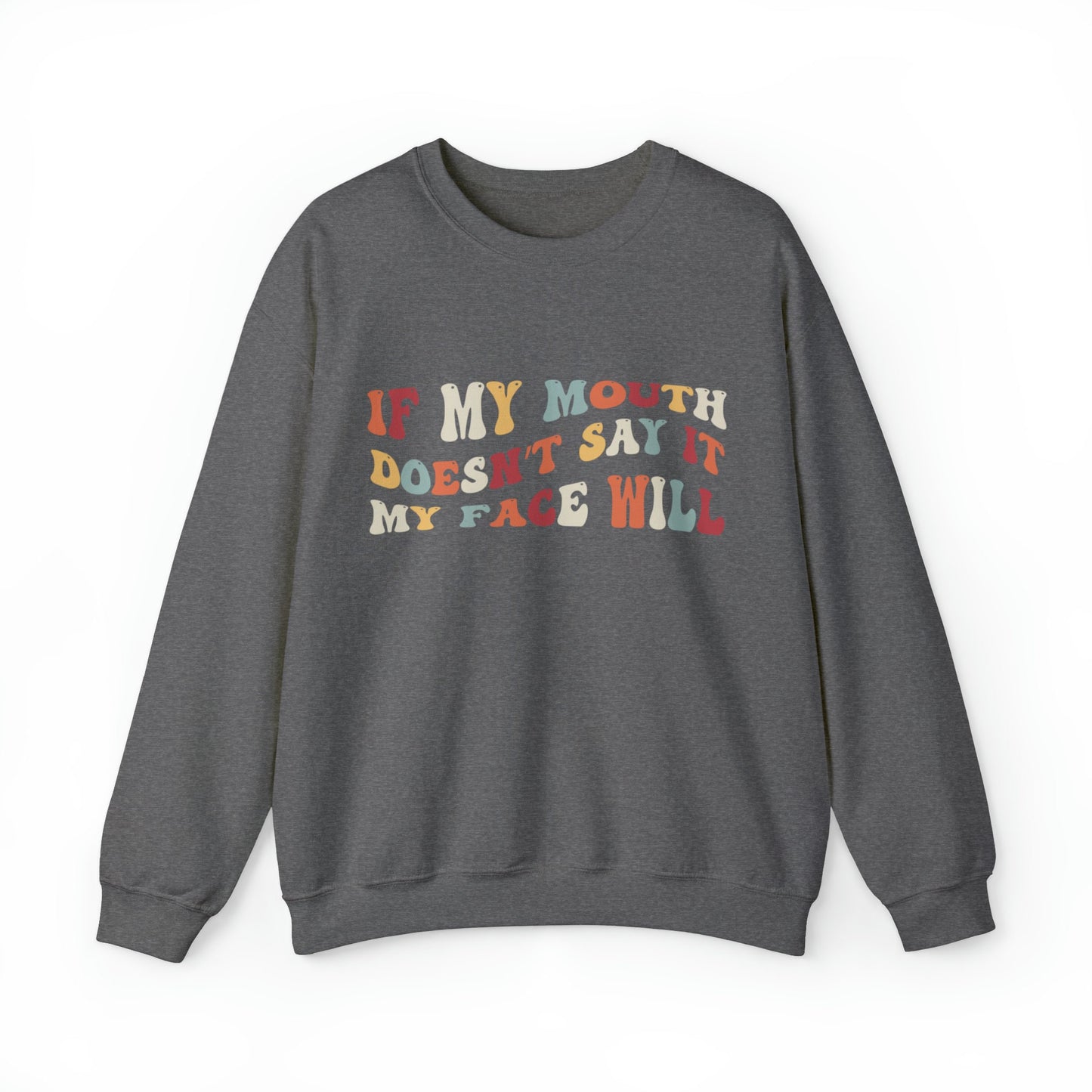 If My Mouth Doesn't Say It My Face Will Unisex Heavy Blend™ Crewneck Sweatshirt