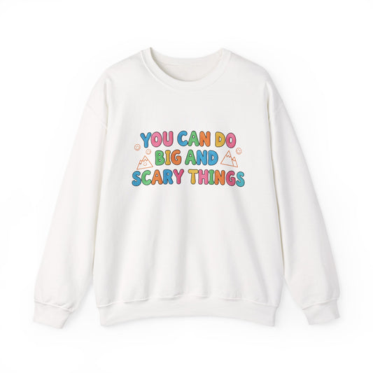 You Can Do Big and Scary Things — Teacher Sweatshirt