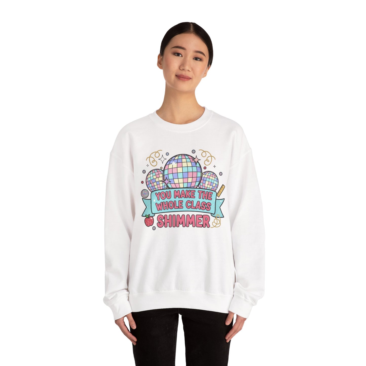 Crewneck Sweatshirt — "You Make the Whole Class Shimmer" Disco Classroom Teacher Gift