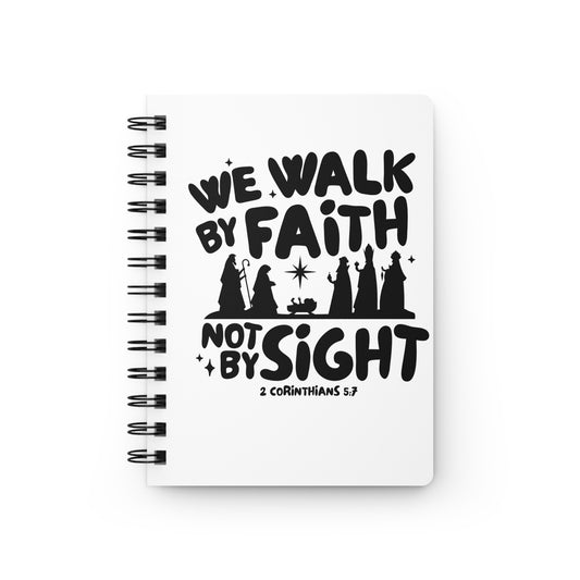We Walk By Faith Not By Sight Spiral Bound Journal