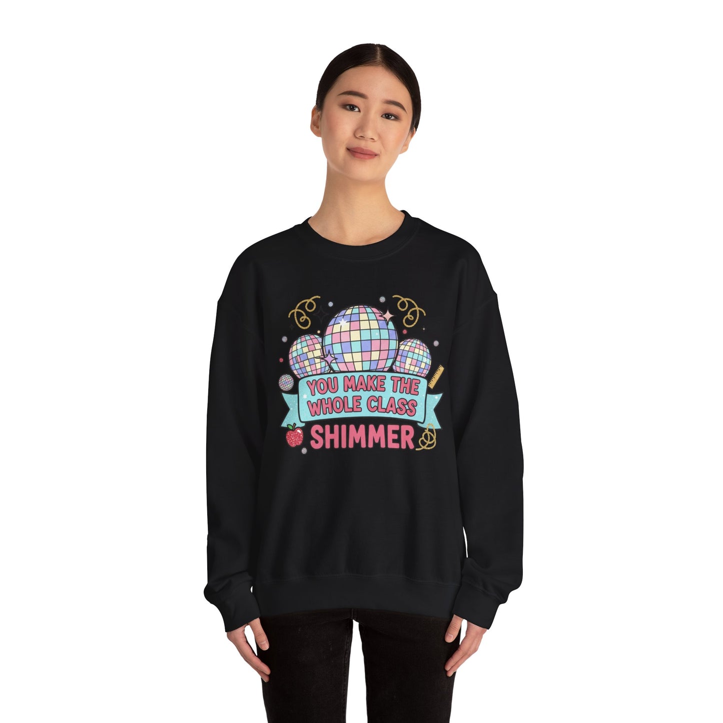 Crewneck Sweatshirt — "You Make the Whole Class Shimmer" Disco Classroom Teacher Gift