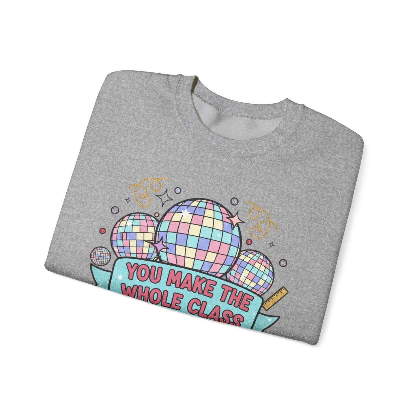 Crewneck Sweatshirt — "You Make the Whole Class Shimmer" Disco Classroom Teacher Gift