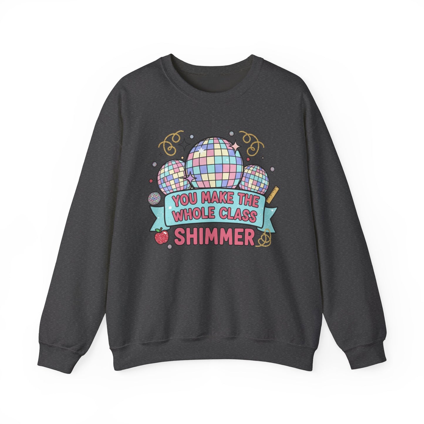 Crewneck Sweatshirt — "You Make the Whole Class Shimmer" Disco Classroom Teacher Gift
