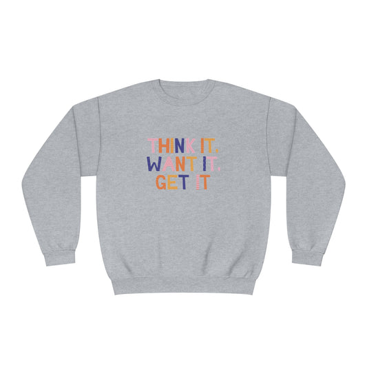 Think it Want it Get It Unisex NuBlend® Crewneck Sweatshirt