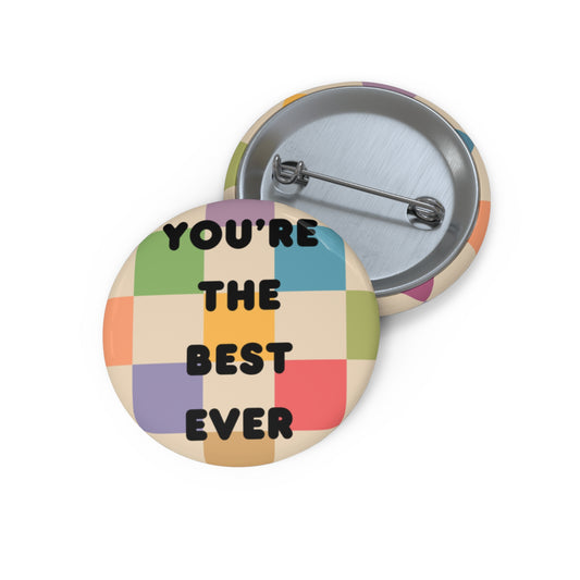 You're the Best Ever Custom Pin Buttons