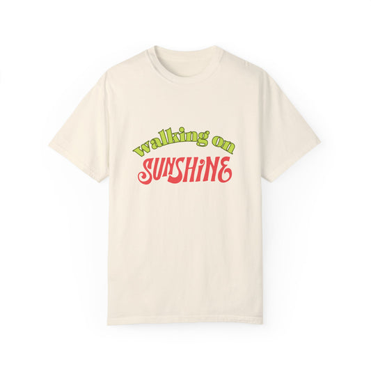Walking on Sunshine Unisex Garment-Dyed T-shirt