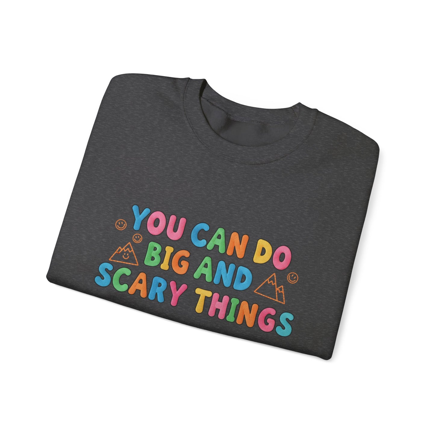 You Can Do Big and Scary Things — Teacher Sweatshirt