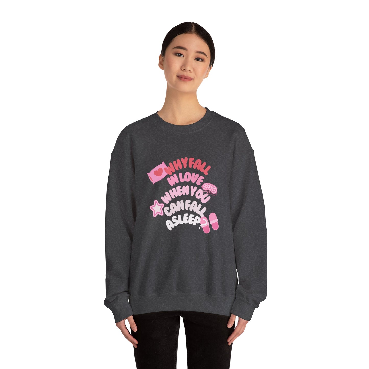 Why Fall In Love When You Can Fall Asleep Unisex Heavy Blend™ Crewneck Sweatshirt