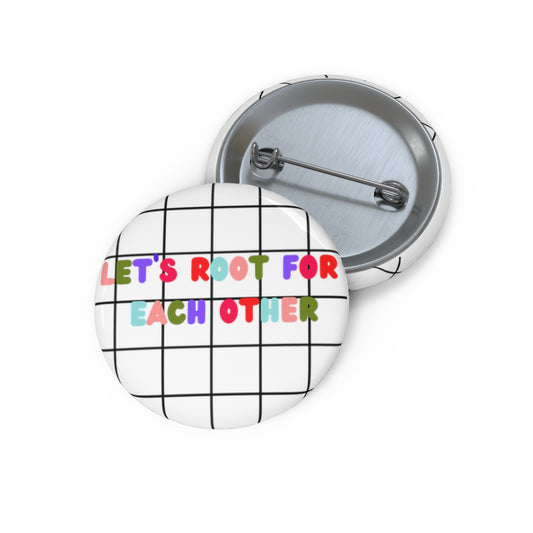 Lets Root For Each Other Custom Pin Buttons