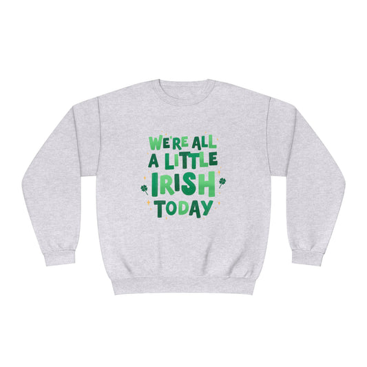 We're All a Little Irish Today Unisex NuBlend® Crewneck Sweatshirt