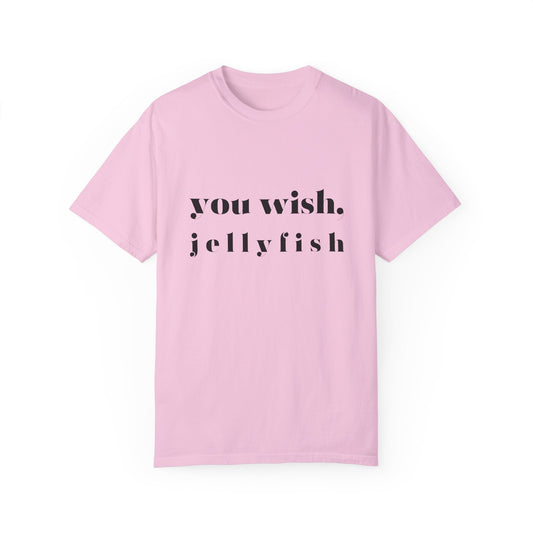 You Wish, Jellyfish Unisex Garment-Dyed T-shirt