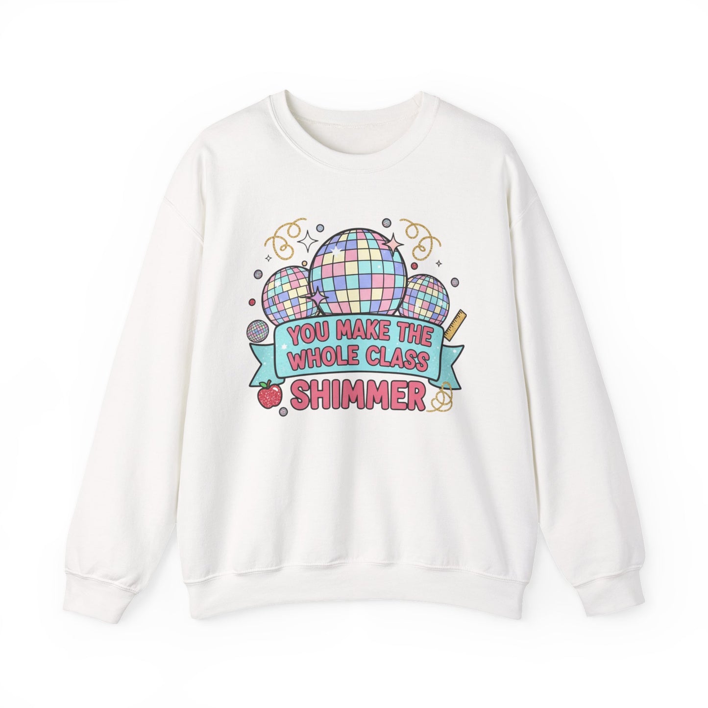 Crewneck Sweatshirt — "You Make the Whole Class Shimmer" Disco Classroom Teacher Gift