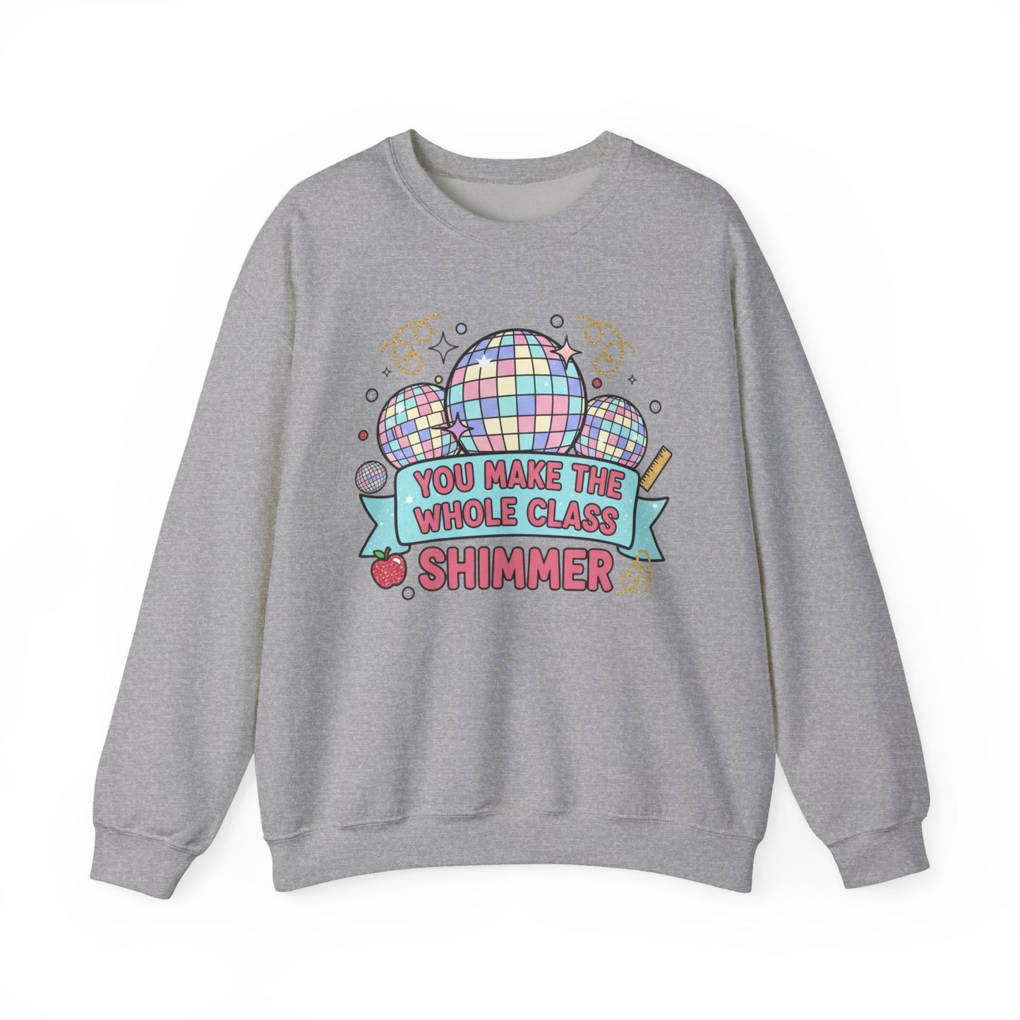 Crewneck Sweatshirt — "You Make the Whole Class Shimmer" Disco Classroom Teacher Gift