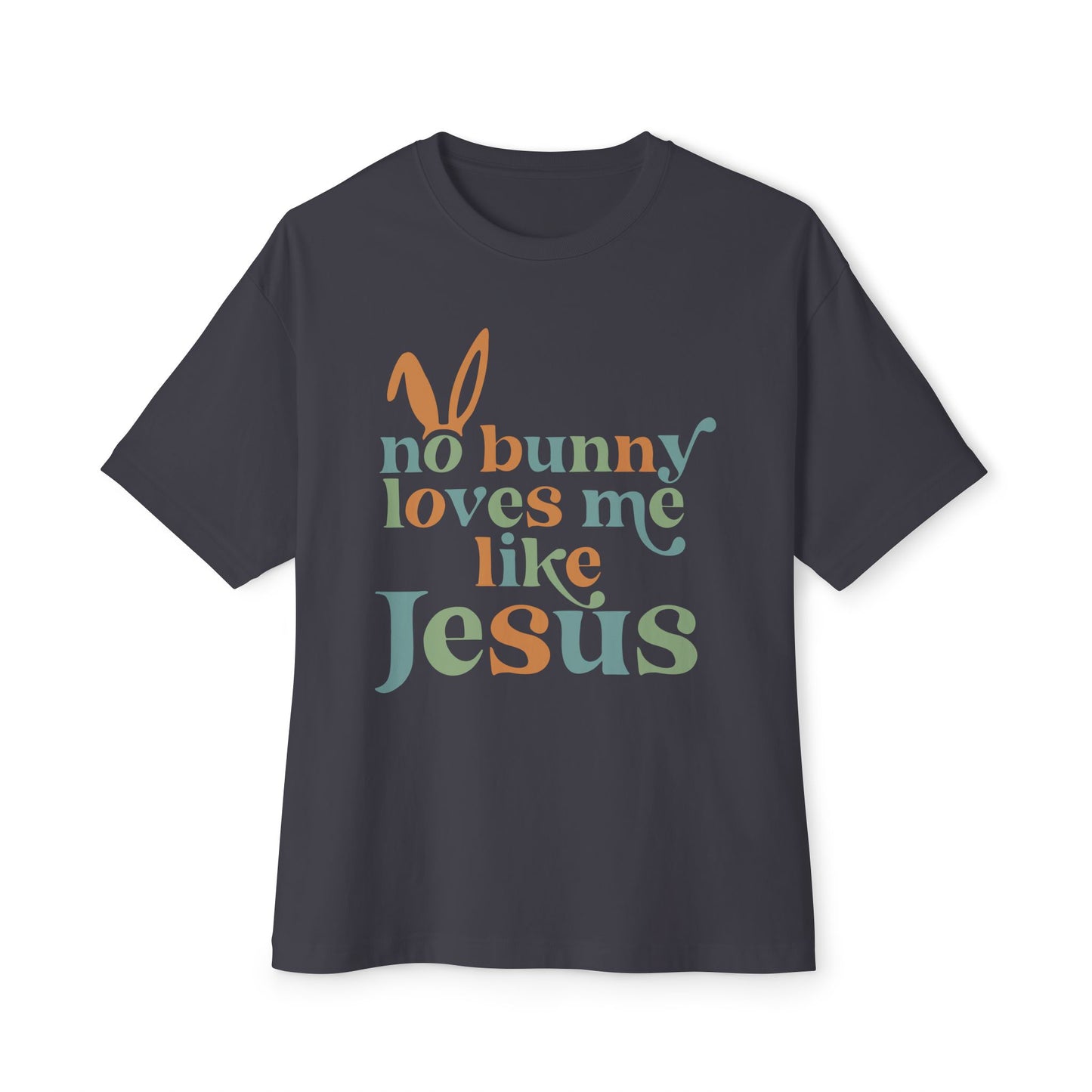 Unisex Oversized Tee - "No Bunny Loves Me Like Jesus" Easter Graphic Tee