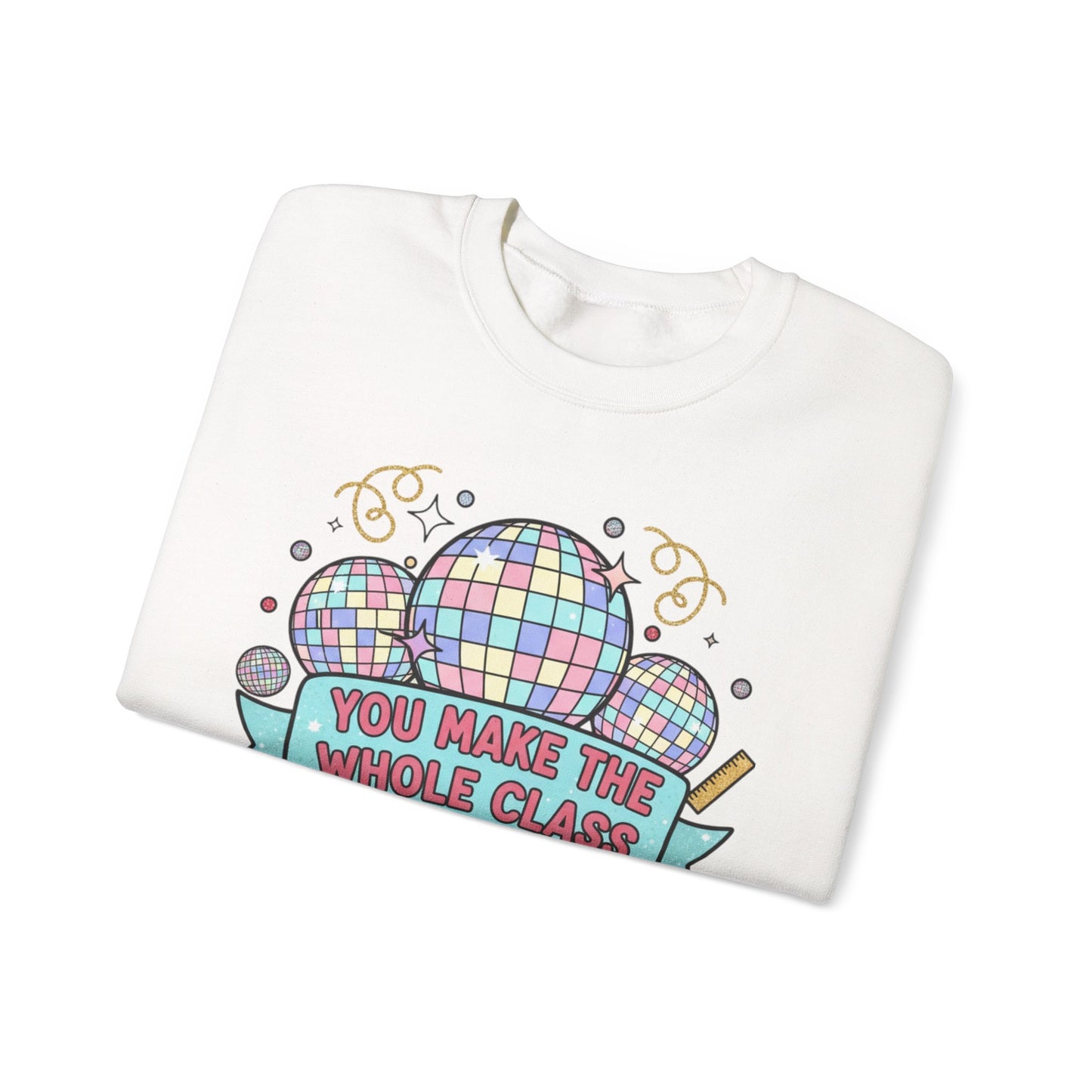 Crewneck Sweatshirt — "You Make the Whole Class Shimmer" Disco Classroom Teacher Gift