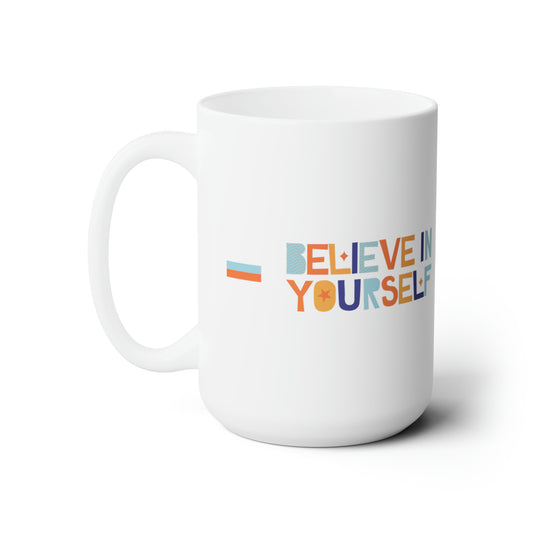 Believe in Yourself Ceramic Mug 15oz