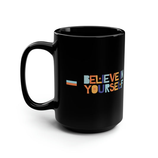 Believe in Yourself Black Mug, 15oz