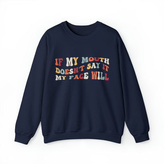 If My Mouth Doesn't Say It My Face Will Unisex Heavy Blend™ Crewneck Sweatshirt
