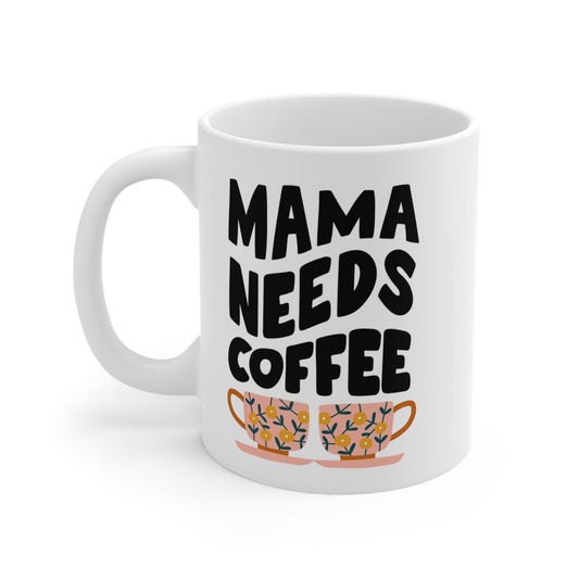Mama Needs Coffee Mug